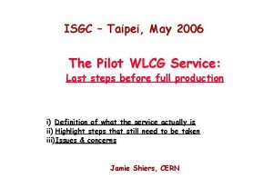 ISGC Taipei May 2006 The Pilot WLCG Service