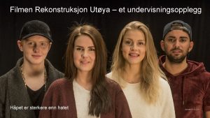 Filmen Rekonstruksjon Utya et undervisningsopplegg Hpet er sterkere