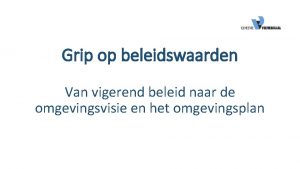 Grip op beleidswaarden Van vigerend beleid naar de