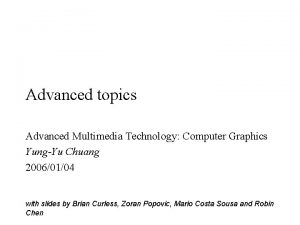 Advanced topics Advanced Multimedia Technology Computer Graphics YungYu Advanced topics Advanced Multimedia Technology Computer Graphics YungYu