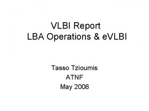 VLBI Report LBA Operations e VLBI Tasso Tzioumis