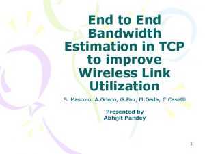 End to End Bandwidth Estimation in TCP to