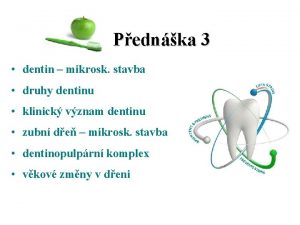 Pednka 3 dentin mikrosk stavba druhy dentinu klinick