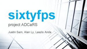 sixtyfps project ADCa RS Justin Sam Alan Ly