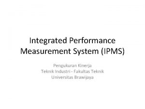 Integrated Performance Measurement System IPMS Pengukuran Kinerja Teknik