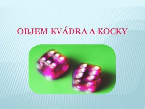 OBJEM KVDRA A KOCKY PODSTAVA KOCKY ALEBO KVDRA