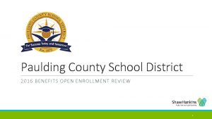 Paulding County School District 2016 BENEFITS OPEN ENROLLMENT