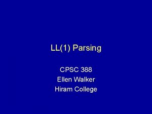 LL1 Parsing CPSC 388 Ellen Walker Hiram College