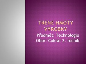 Pedmt Technologie Obor Cukr 2 ronk Ten bbovky