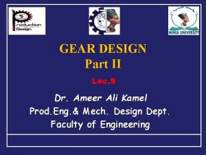 GEAR DESIGN Part II Lec 9 Dr Ameer