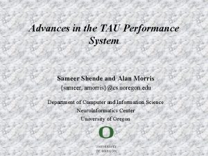 Advances in the TAU Performance System Sameer Shende