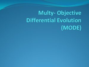 Multy Objective Differential Evolution MODE What is differential