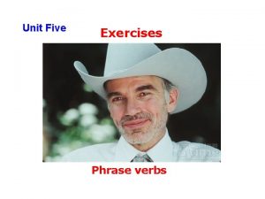 Unit Five Exercises Phrase verbs Phrase verbs 2