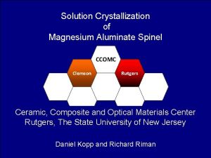 Solution Crystallization of Magnesium Aluminate Spinel CCOMC Clemson