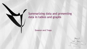 Summarizing data and presenting data in tables and