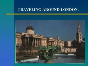 TRAVELING AROUND LONDON Roman London People have lived
