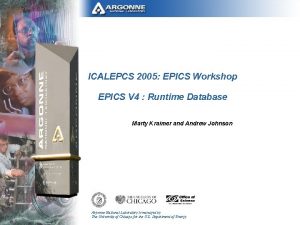 ICALEPCS 2005 EPICS Workshop EPICS V 4 Runtime