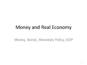 Money and Real Economy Money Bonds Monetary Policy
