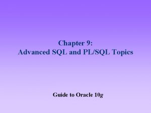 Chapter 9 Advanced SQL and PLSQL Topics Guide