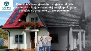 Kampania edukacyjnoinformacyjna w zakresie przeciwdziaania zjawisku niskiej emisji