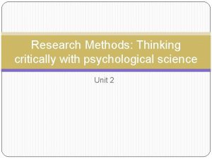 Research Methods Thinking critically with psychological science Unit