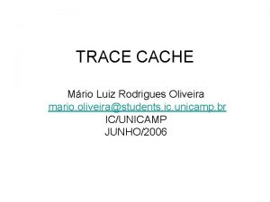 TRACE CACHE Mrio Luiz Rodrigues Oliveira mario oliveirastudents