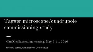 Tagger microscopequadrupole commissioning study Glue X collaboration meeting