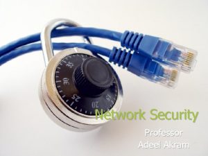 Network Security Professor Adeel Akram Modern Block Cyphers
