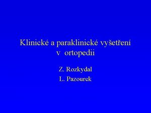 Klinick a paraklinick vyeten v ortopedii Z Rozkydal