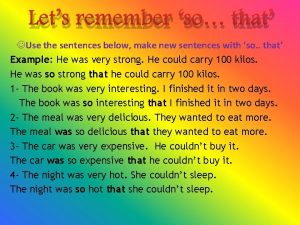 Lets remember so that JUse the sentences below