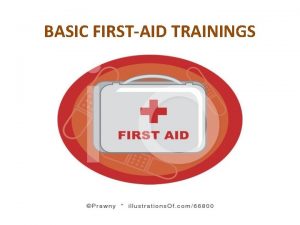 BASIC FIRSTAID TRAININGS OBJECTIVES To know the importance