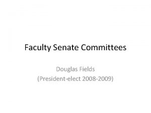 Faculty Senate Committees Douglas Fields Presidentelect 2008 2009