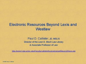 Electronic Resources Beyond Lexis and Westlaw Paul D