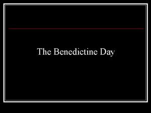 The Benedictine Day The Benedictine Day Monastic Life