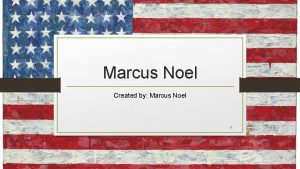 Marcus Noel Created by Marcus Noel 1 ABOUT