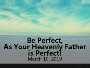 Be Perfect As Your Heavenly Father is Perfect