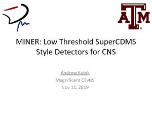 MINER Low Threshold Super CDMS Style Detectors for