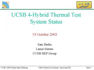 UCSB 4 Hybrid Thermal Test System Status 13