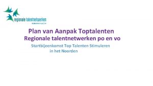 Plan van Aanpak Toptalenten Regionale talentnetwerken po en