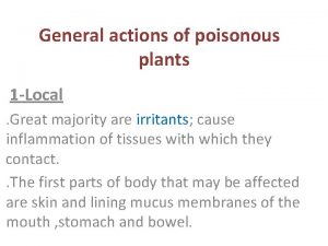 General actions of poisonous plants 1 Local Great