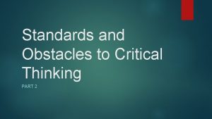 Standards and Obstacles to Critical Thinking PART 2