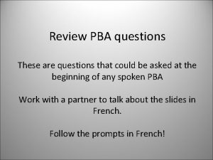 Review PBA questions These are questions that could