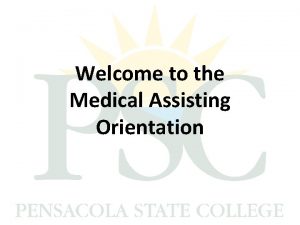 Welcome to the Medical Assisting Orientation Medial Assisting