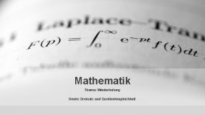 Mathematik Thema Wiederholung Heute Dreisatz und Quotientengleichheit Einfhrung