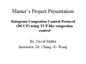Masters Project Presentation Datagram Congestion Control Protocol DCCP
