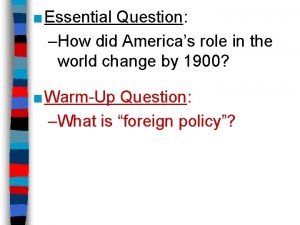 Essential Question How did Americas role in the