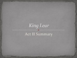 King Lear Act II Summary Act II 1