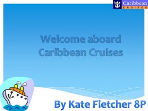 Welcome aboard Caribbean Cruises By Kate Fletcher 8