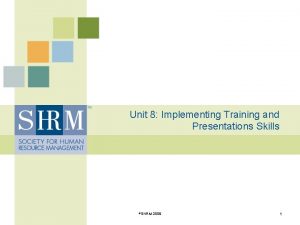 Unit 8 Implementing Training and Presentations Skills SHRM