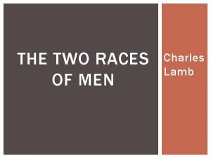 THE TWO RACES OF MEN Charles Lamb THE